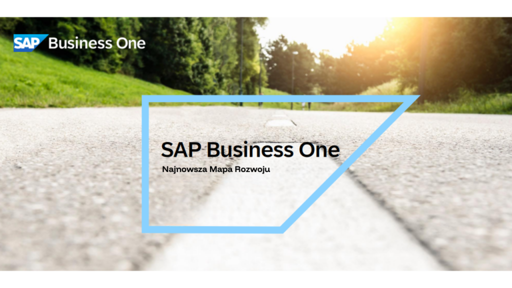 Przyszłość SAP Business One: Nowa Road Mapa 2026 i zapowiedź wersji 11 